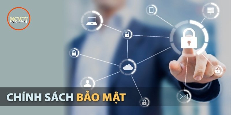 Chính sách bảo mật MCW77 - Tổng hợp những nội dung chi tiết 1 Giới thiệu sơ lược về chính sách bảo mật
